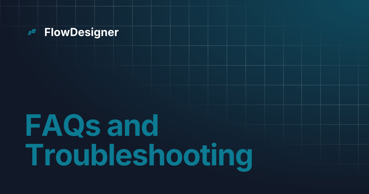 FAQs and Troubleshooting | FlowDesigner