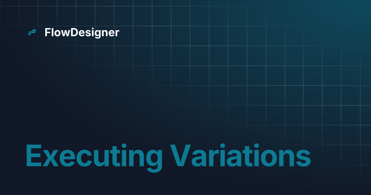 Executing Variations | FlowDesigner