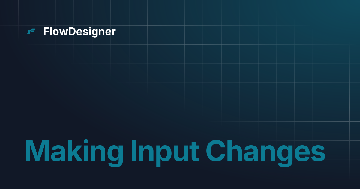 Making Input Changes | FlowDesigner