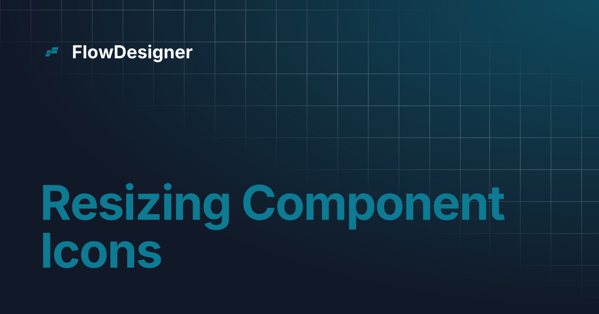 Resizing Component Icons | FlowDesigner