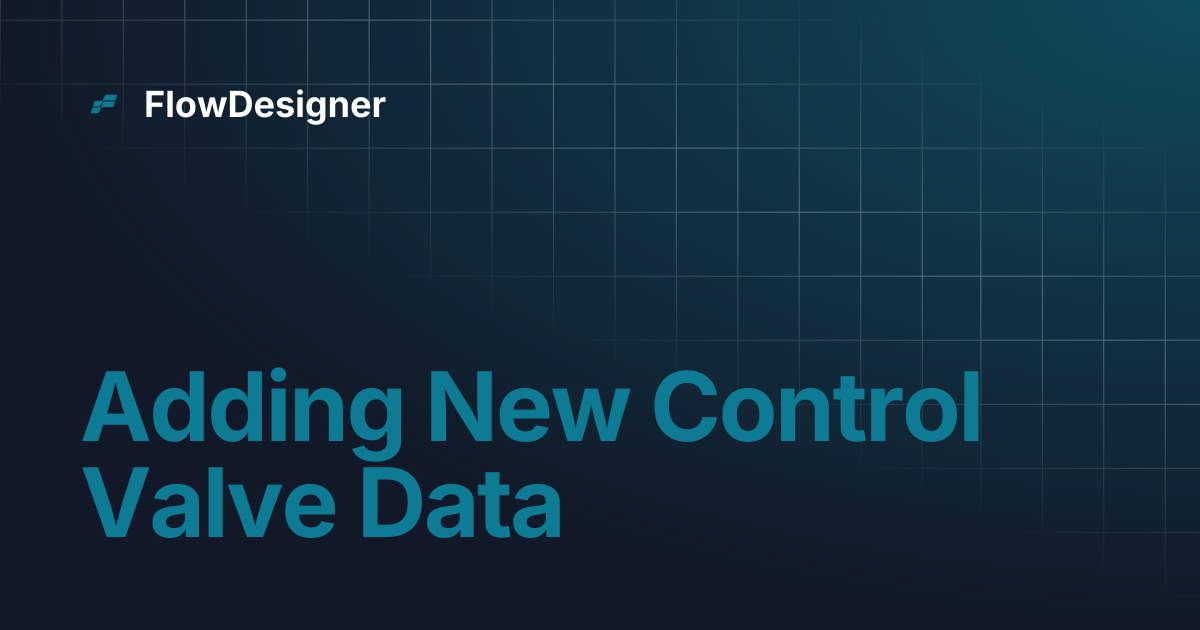 Adding New Control Valve Data | FlowDesigner