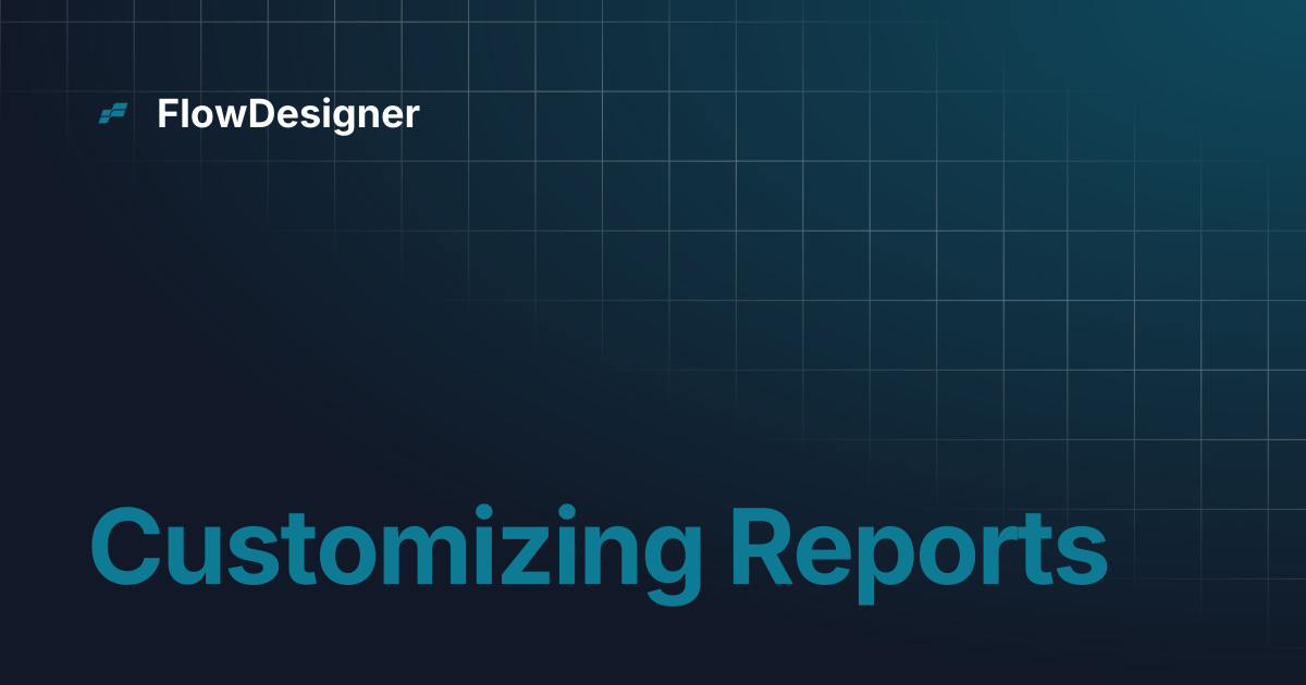 Customizing Reports | FlowDesigner